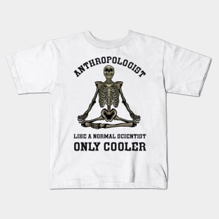 Anthropologist Like a Normal Scientist Only Cooler Kids T-Shirt